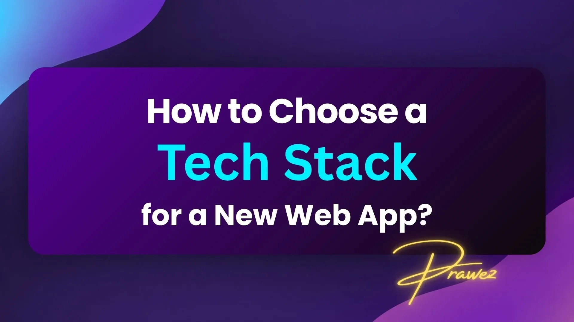 How to choose a tech stack for a web app using frontend, backend, database, and cloud technologies.